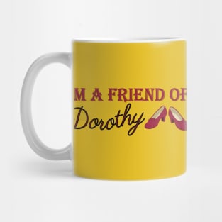 I'm A Friend of Dorothy Mug